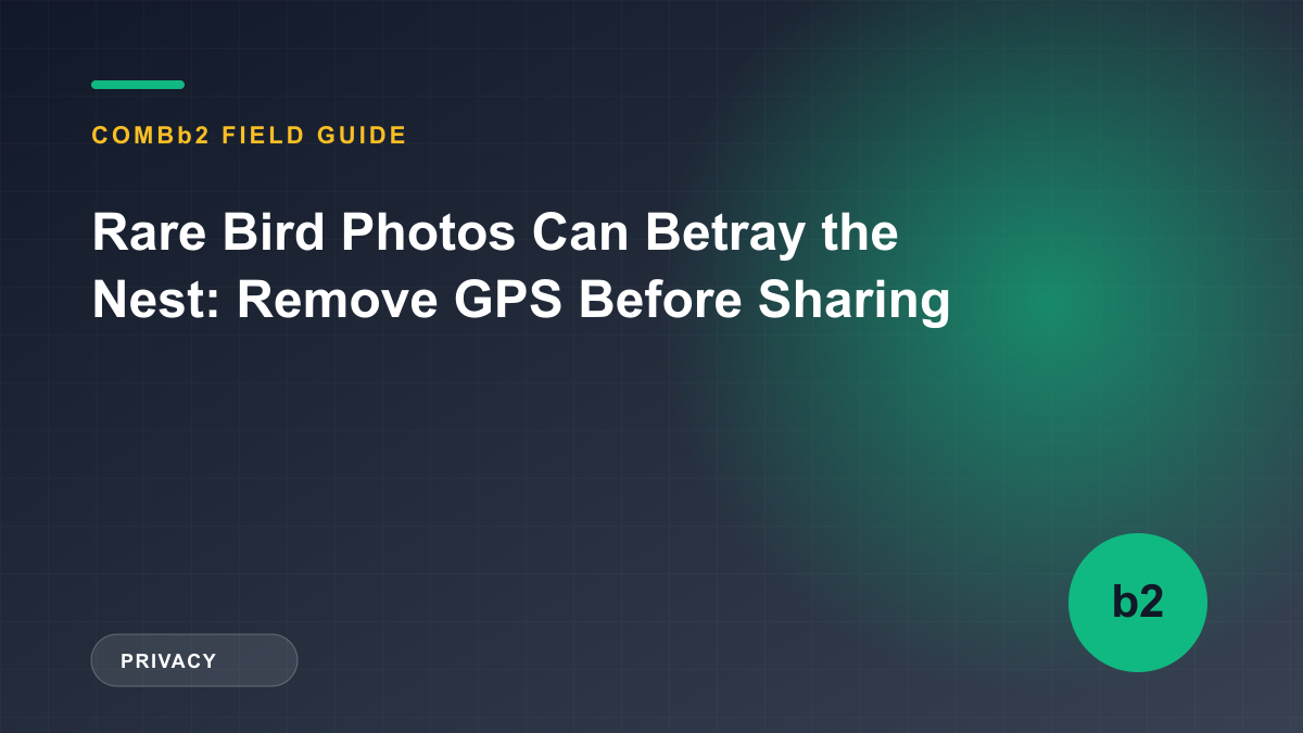Rare Bird Photos Can Betray the Nest: Remove GPS Before Sharing Rare Bird Photos Can Betray the Nest: Remove GPS Before Sharing